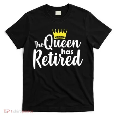The Queen Has Retired T-Shirt