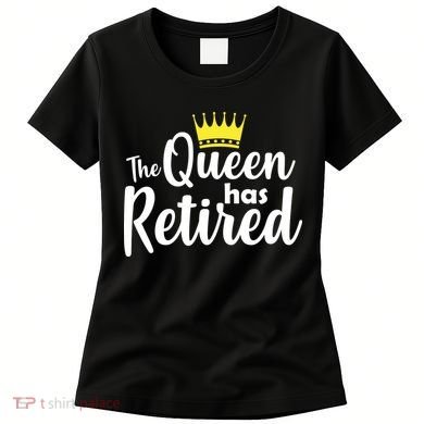 The Queen Has Retired Women's T-Shirt