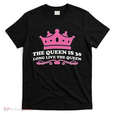 The Queen Is 30 Funny 30th Birthday T-Shirt