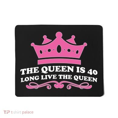 The Queen Is 40 Funny 40th Birthday Mousepad