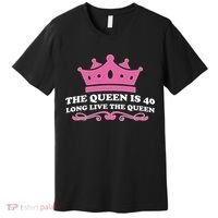 The Queen Is 40 Funny 40th Birthday Premium T-Shirt thumb 0