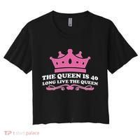 The Queen Is 40 Funny 40th Birthday Women's Crop Top Tee thumb 0