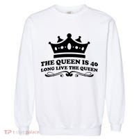 The Queen Is 40 Funny 40th Birthday Garment-Dyed Sweatshirt thumb 0