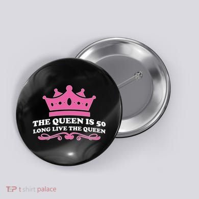 The Queen Is 50 Funny 50th Birthday Button