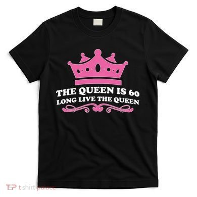 The Queen Is 60 Funny 60th Birthday T-Shirt