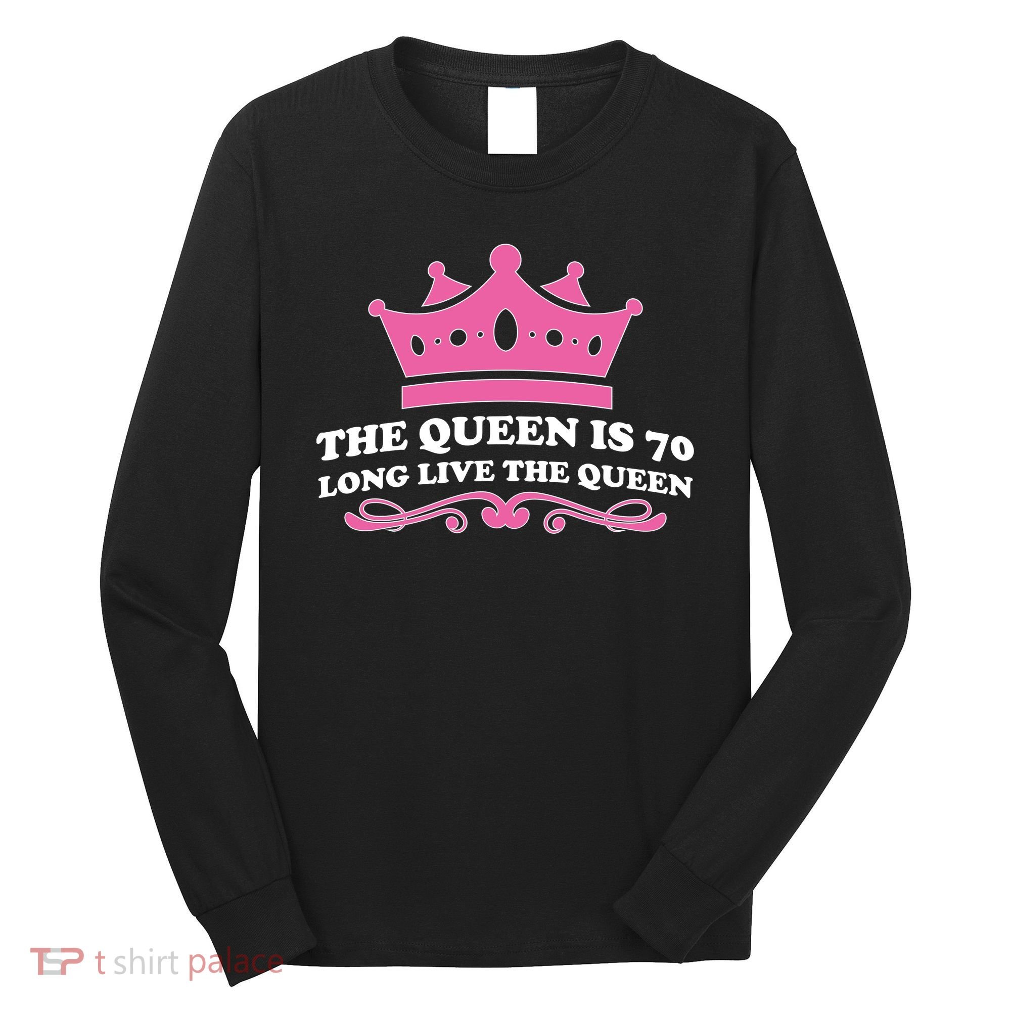 The Queen Is 70 Funny 70th Birthday Long Sleeve Shirt