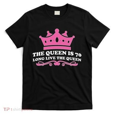 The Queen Is 70 Funny 70th Birthday T-Shirt