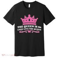 The Queen Is 80 Funny 80th Birthday Premium T-Shirt thumb 0