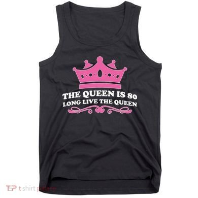The Queen Is 80 Funny 80th Birthday Tank Top