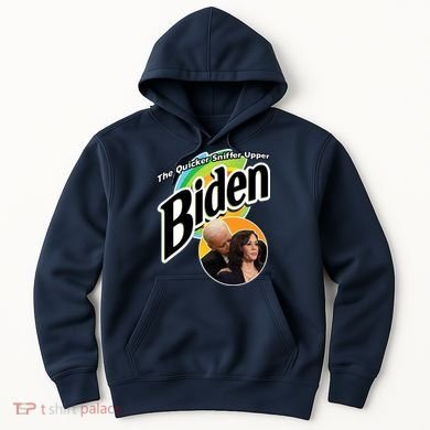 The Quicker Sniffer Upper Biden Hoodie