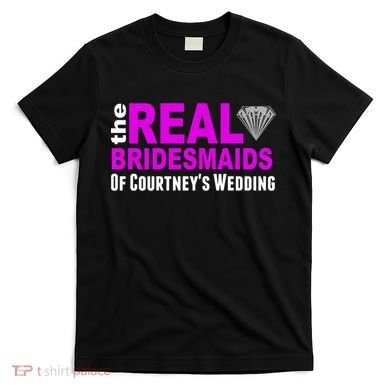 The Real Bridesmaids Of Personalize Wedding Custom  T-Shirt