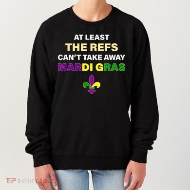 The Refs Can't Take Away Mardi Gras Women's Sweatshirt