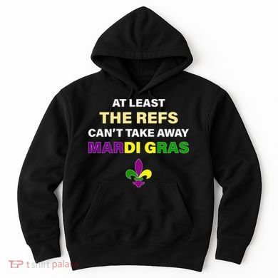 The Refs Can't Take Away Mardi Gras Hoodie
