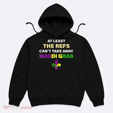 The Refs Can't Take Away Mardi Gras Hoodie