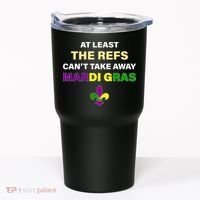 The Refs Can't Take Away Mardi Gras Tumbler thumb 0