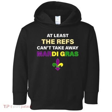 The Refs Can't Take Away Mardi Gras Toddler Hoodie