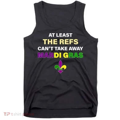 The Refs Can't Take Away Mardi Gras Tank Top