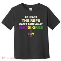 The Refs Can't Take Away Mardi Gras Toddler T-Shirt thumb 0