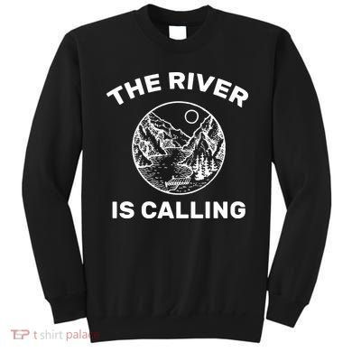 The River Is Calling  Sweatshirt