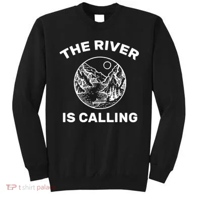 The River Is Calling  Sweatshirt