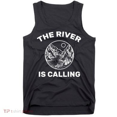The River Is Calling  Tank Top