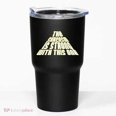 The Sarcasm Is Strong With This One Tumbler