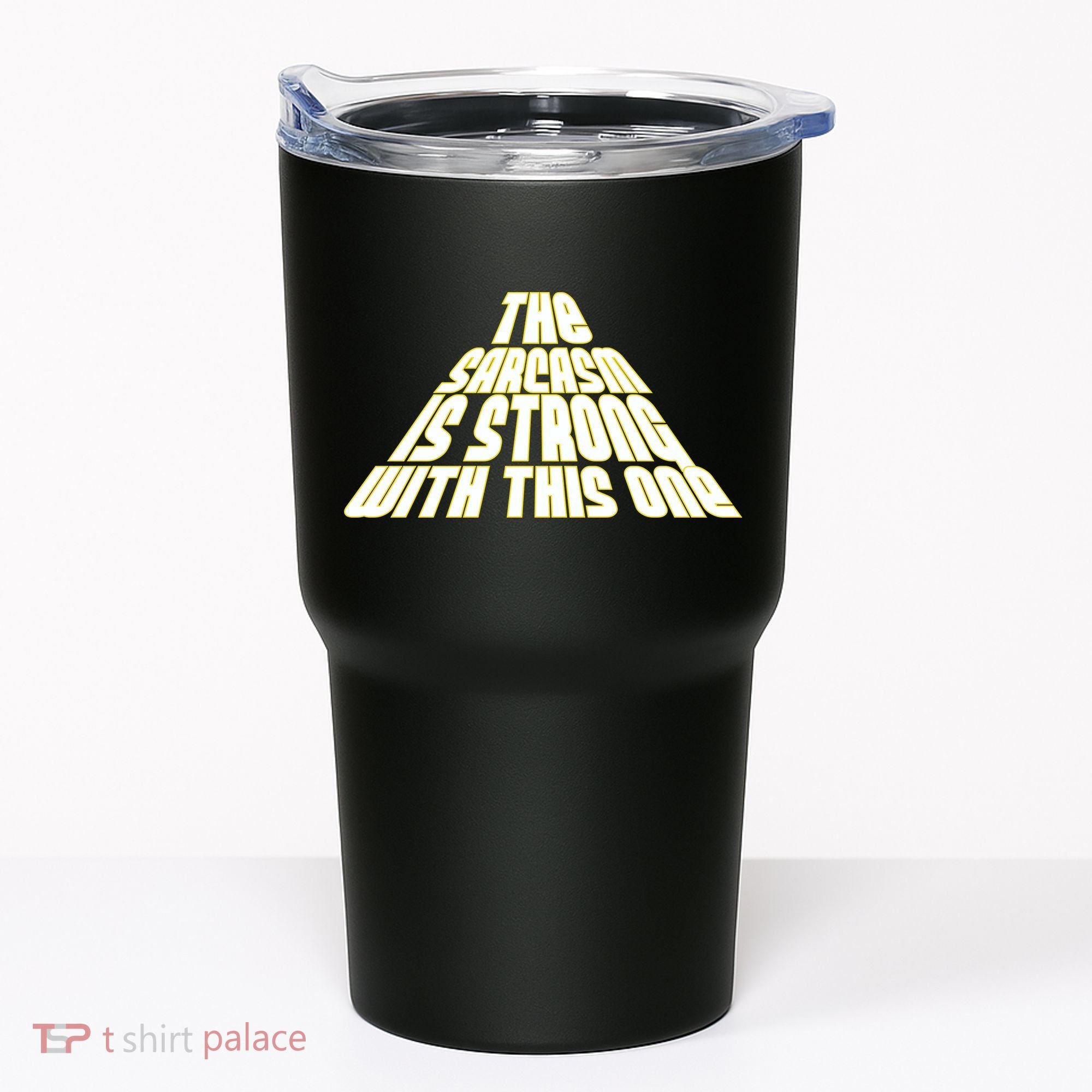 The Sarcasm Is Strong With This One Tumbler