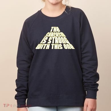 The Sarcasm Is Strong With This One Women's Sweatshirt