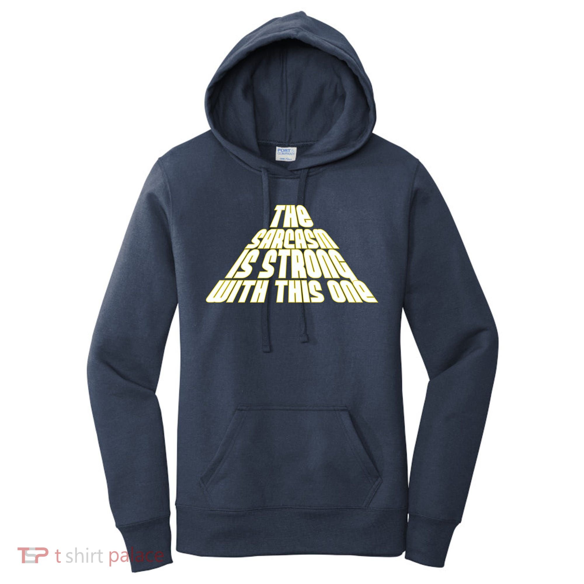 The Sarcasm Is Strong With This One Women's Hoodie