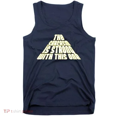 The Sarcasm Is Strong With This One Tank Top