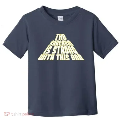 The Sarcasm Is Strong With This One Toddler T-Shirt