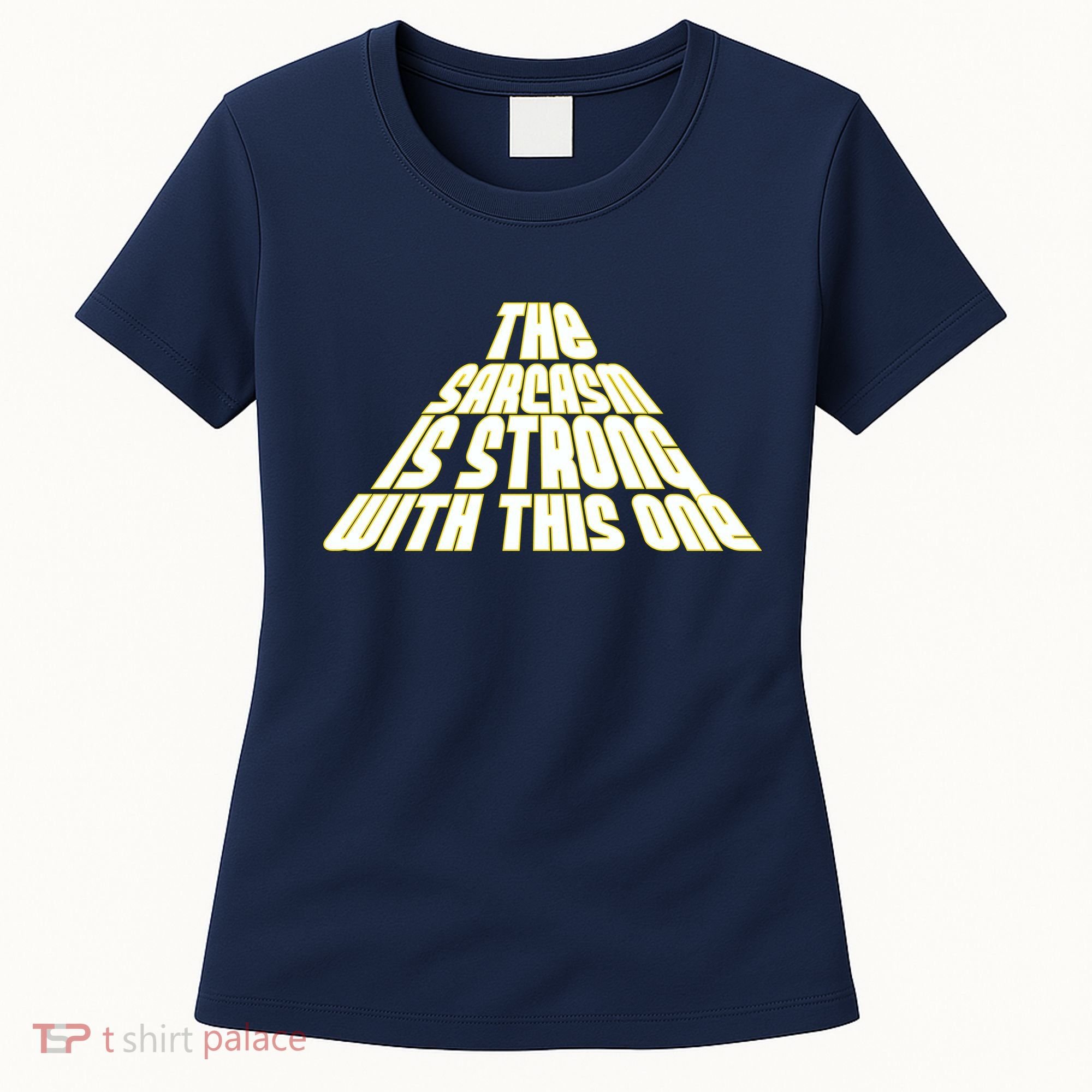 The Sarcasm Is Strong With This One Women's T-Shirt