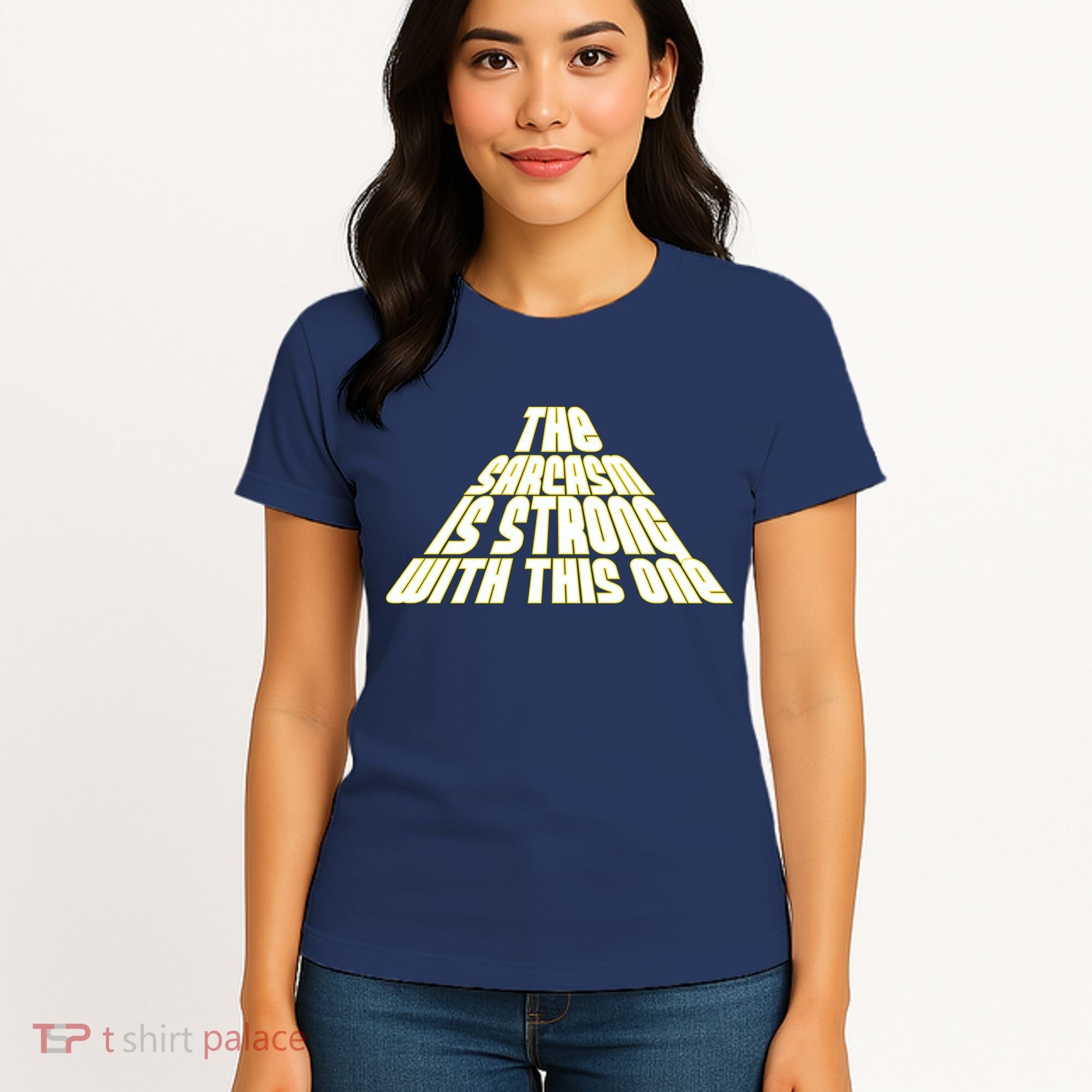 The Sarcasm Is Strong With This One Women's T-Shirt