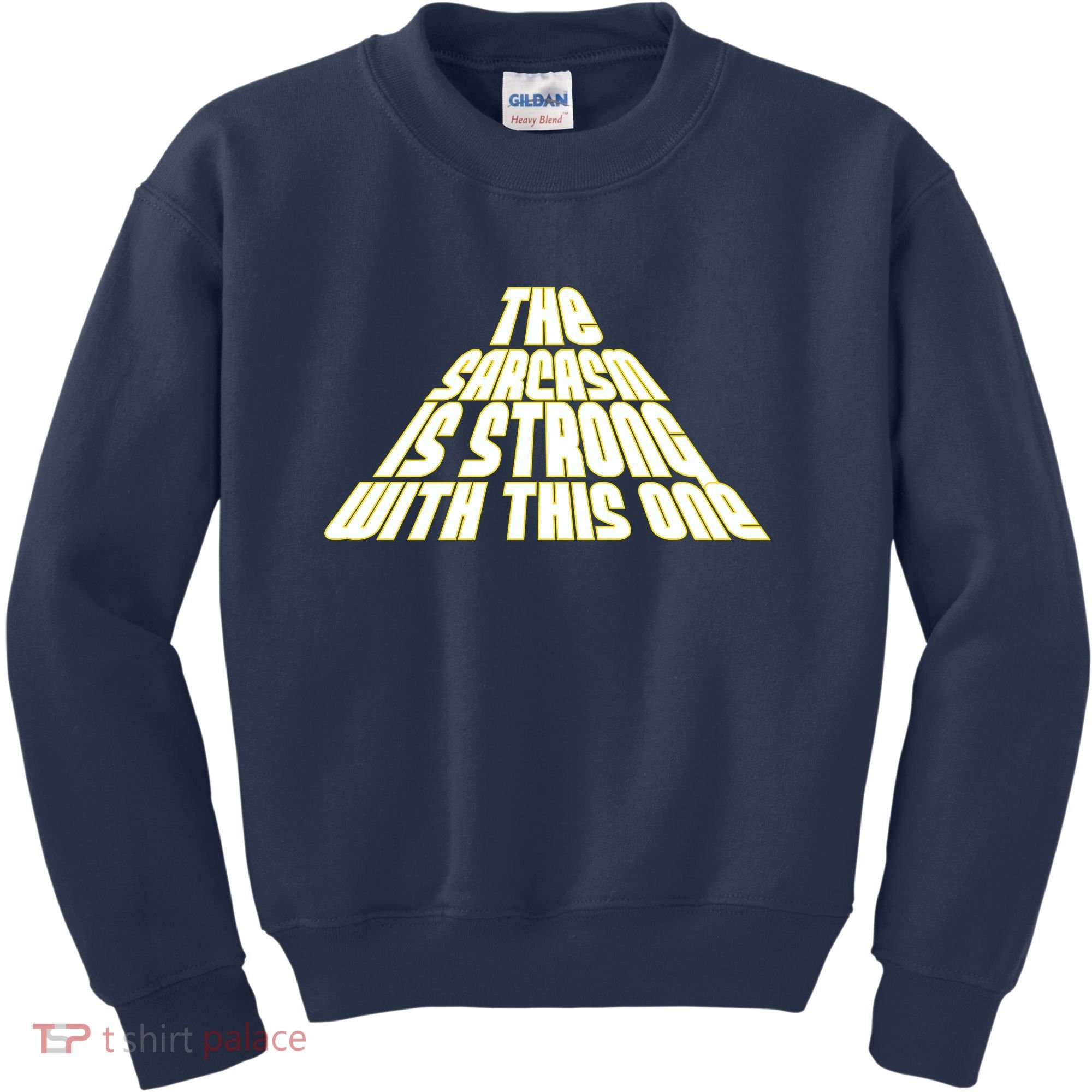 The Sarcasm Is Strong With This One Kids Sweatshirt