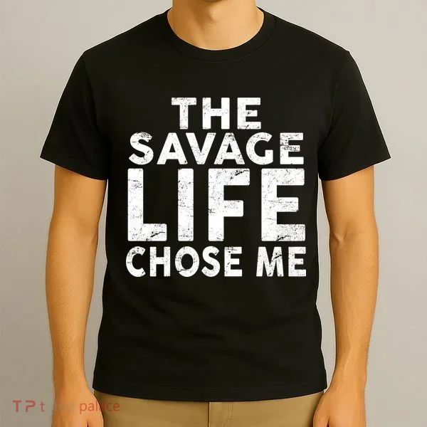 The Savage Life Chose Me T-Shirt