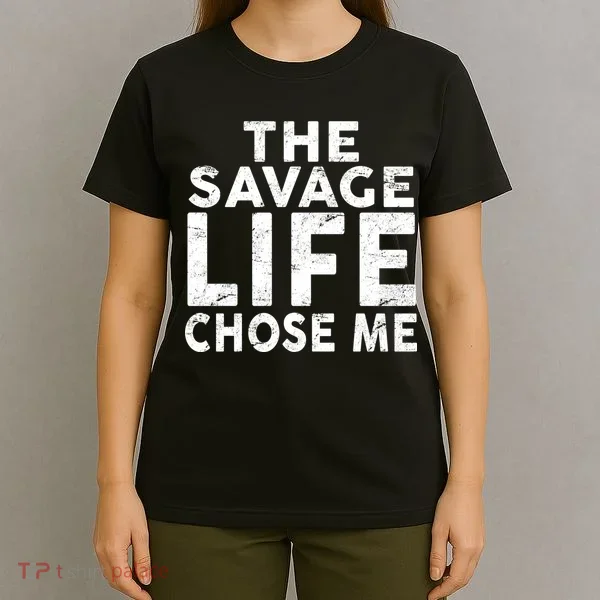 The Savage Life Chose Me T-Shirt
