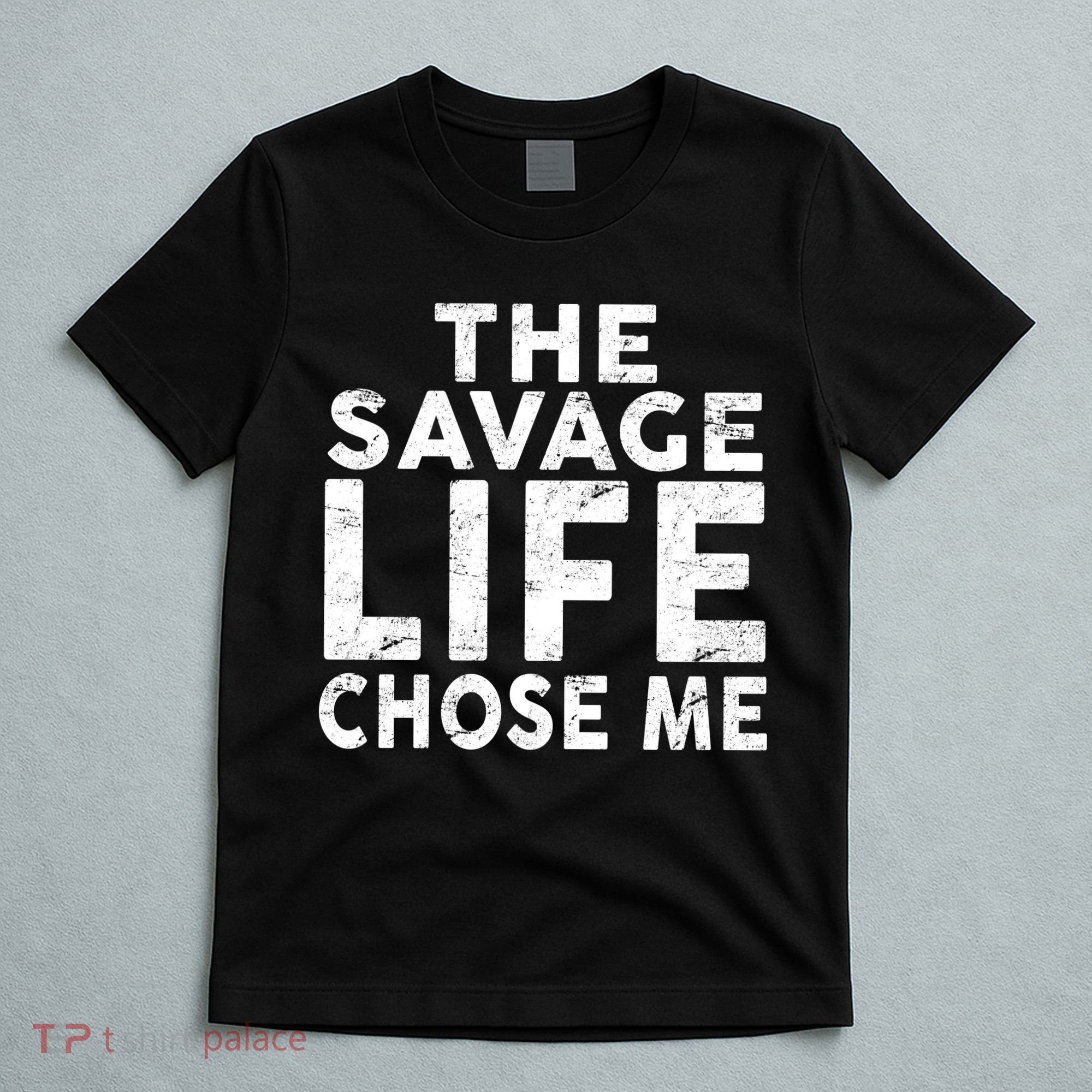 The Savage Life Chose Me T-Shirt