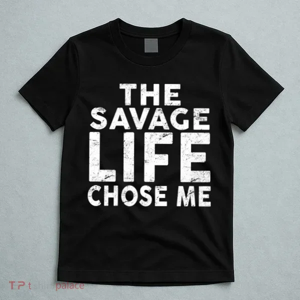 The Savage Life Chose Me T-Shirt