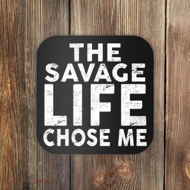 The Savage Life Chose Me Coaster