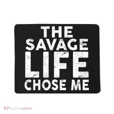 The Savage Life Chose Me Mousepad