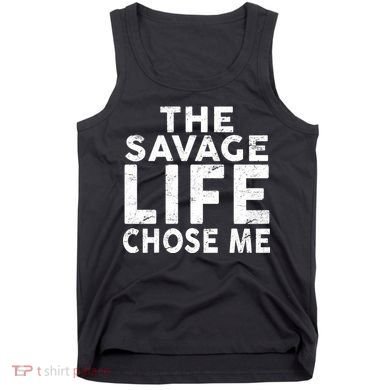 The Savage Life Chose Me Tank Top