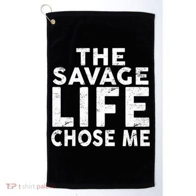 The Savage Life Chose Me Golf Towel