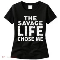 The Savage Life Chose Me Women's T-Shirt thumb 0