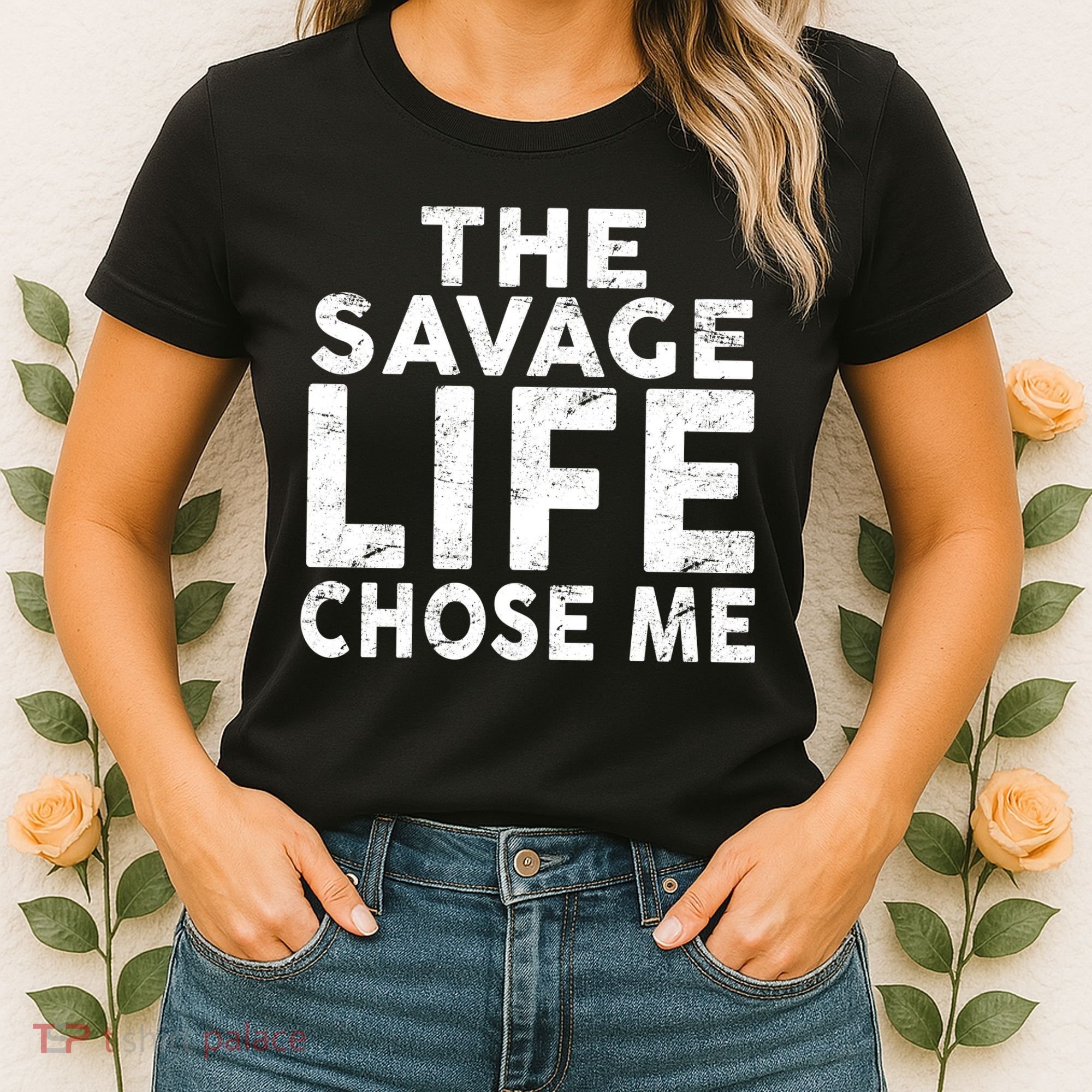 The Savage Life Chose Me Women's T-Shirt