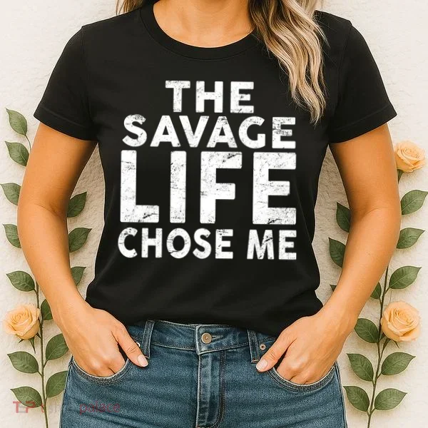 The Savage Life Chose Me Women's T-Shirt