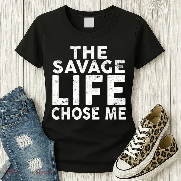 The Savage Life Chose Me Women's T-Shirt