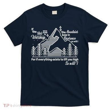 The Stars And Mountains Worship Him T-Shirt