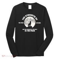 The Strength Of The Pack Is The Wolf Saying Long Sleeve Shirt thumb 0