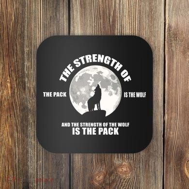 The Strength Of The Pack Is The Wolf Saying Coaster