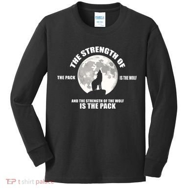 The Strength Of The Pack Is The Wolf Saying Kids Long Sleeve Shirt